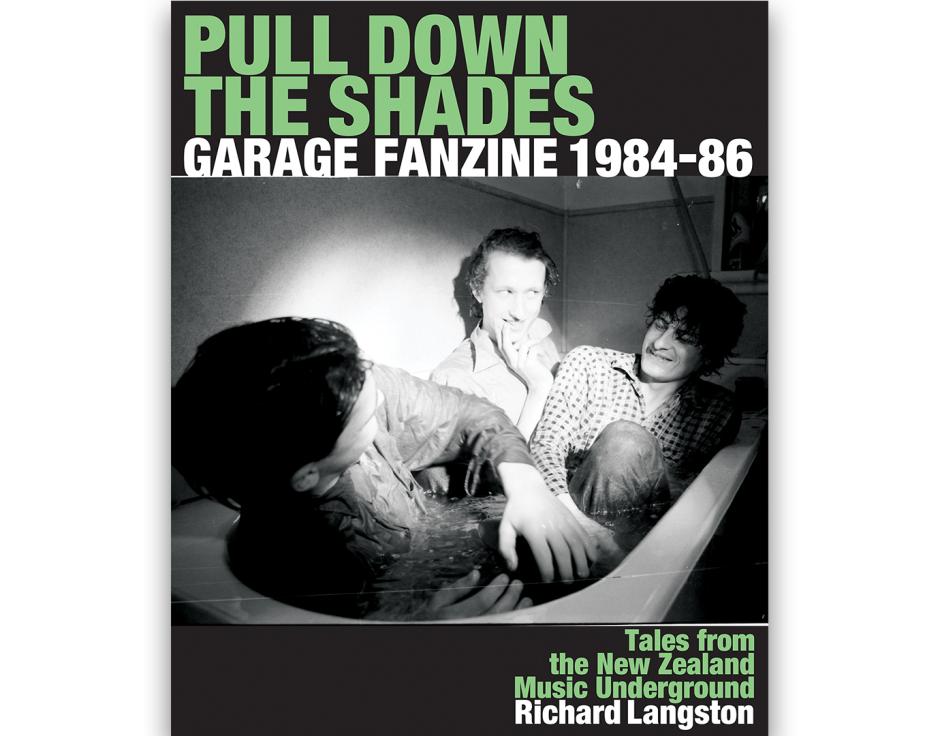 Front cover of Pull Down The Shades: Garage Fanzine 1984–86 – Tales From The New Zealand Music Underground by Richard Langston
